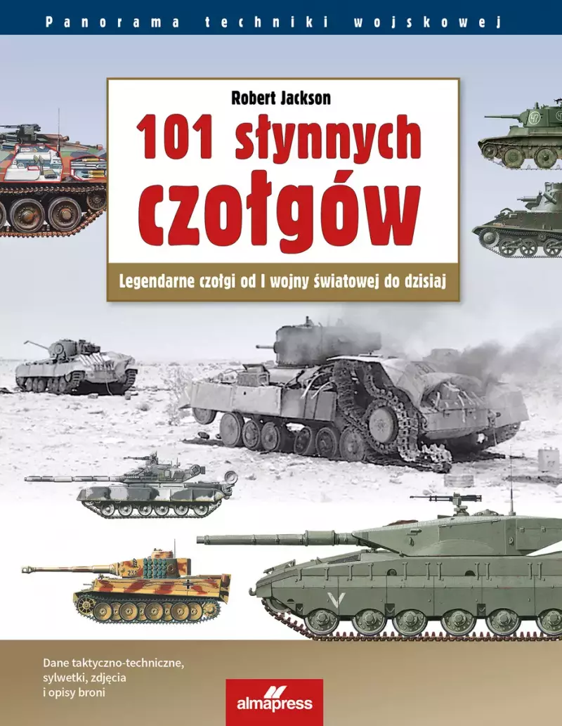 101 słynnych czołgów. Legendarne czołgi od I wojny światowej do dzisiaj