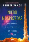 Niebo na sprzedaż. Wizjonerzy, którzy ruszyli na podbój kosmosu - zdjęcie