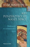 Aby poszerzyło się nasze serce. Medytacje w codzienności życia - zdjęcie