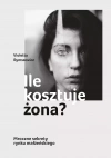 Ile kosztuje żona? Reportaż o systemowej przemocy wobec kobiet - zdjęcie