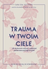 Trauma w twoim ciele. Jak skutecznie walczyć z objawami autoimmunologicznymi - zdjęcie
