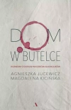 Dom w butelce. Rozmowy z Dorosłymi Dziećmi Alkoholików Dom w butelce. Rozmowy z Dorosłymi Dziećmi Alkoholików - zdjęcie