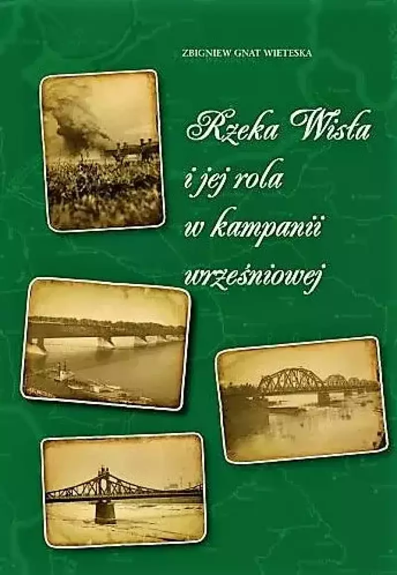 Rzeka Wisła i jej rola w kampanii wrześniowej Rzeka Wisła i jej rola w kampanii wrześniowej