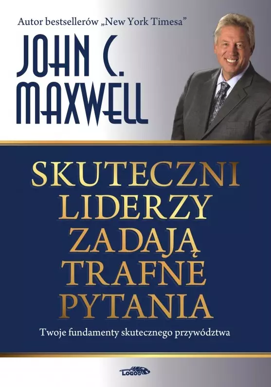 Skuteczni liderzy zadają trafne pytania. Twoje fundamenty skutecznego przywództwa - Książki
