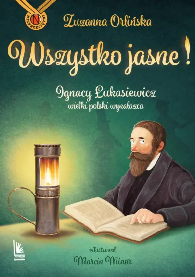 Wszystko jasne! Ignacy Łukasiewicz wielki polski wynalazca. Nieprzeciętni - Książki