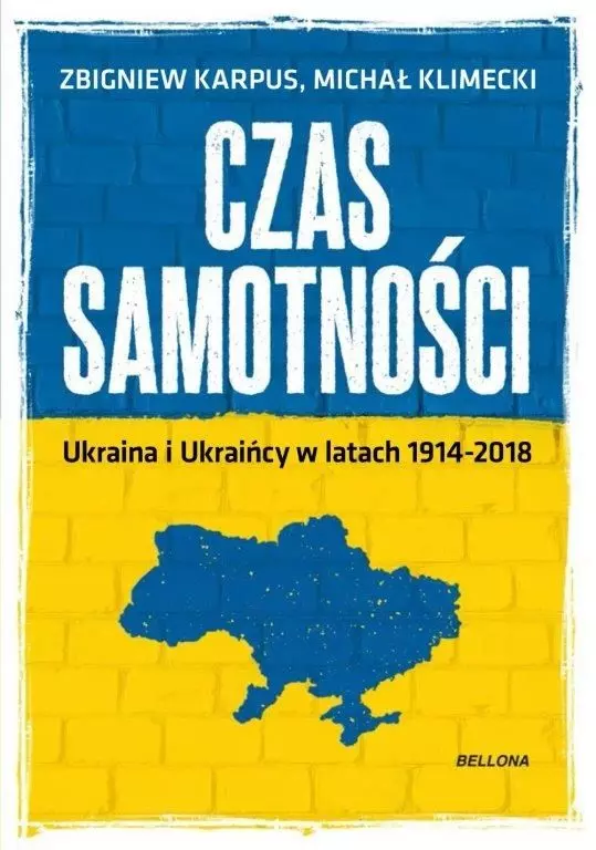 Czas samotności. Ukraina i Ukraińcy w latach 1914-2018 - Książki