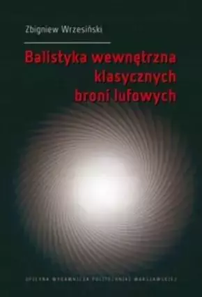 Balistyka wewnętrzna klasycznych broni lufowych - Książki