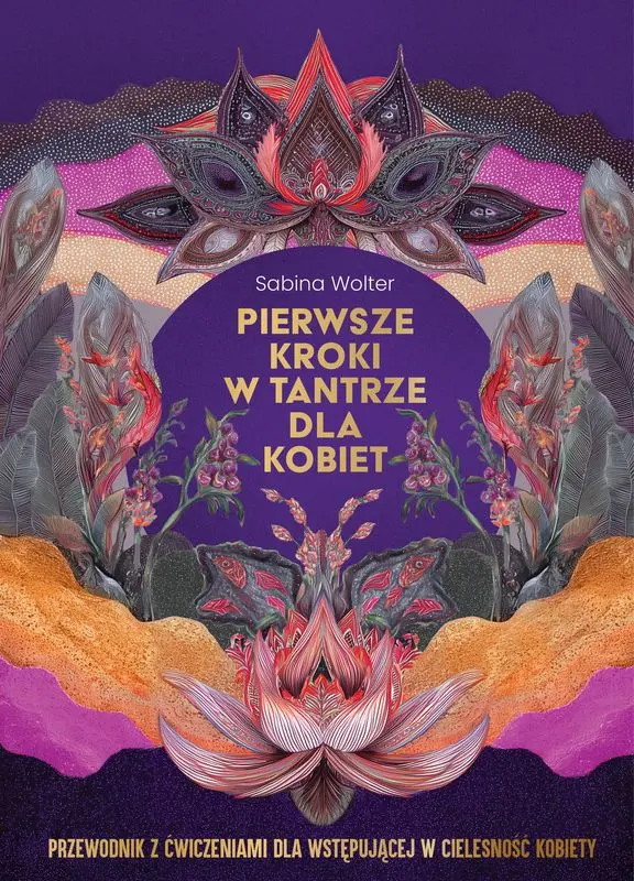 Pierwsze kroki w tantrze dla kobiet. Przewodnik z ćwiczeniami dla wstępującej w cielesność kobiety - Książki