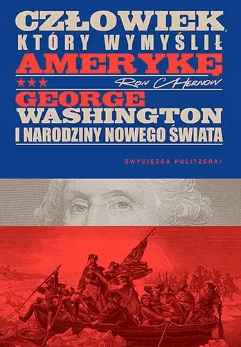 Człowiek, który wymyślił Amerykę. George Washington i narodziny nowego świata - Książki