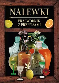 Nalewki. Przewodnik z przepisami - Książki