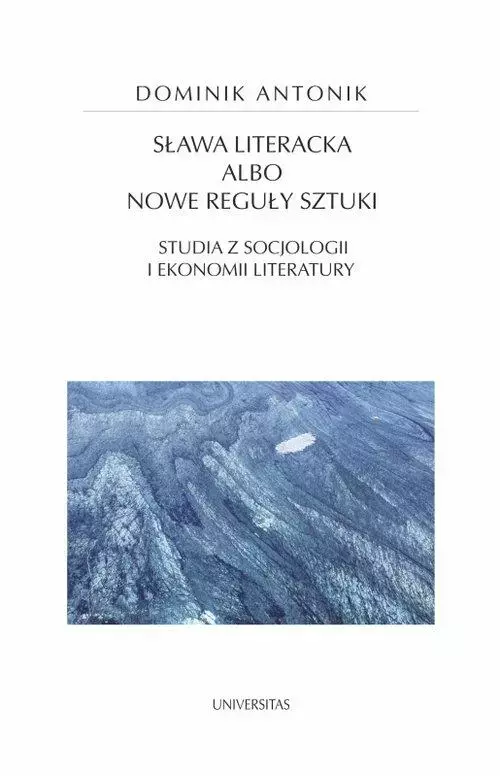 Sława literacka albo nowe reguły sztuki. Studia z socjologii i ekonomii literatury - Książki