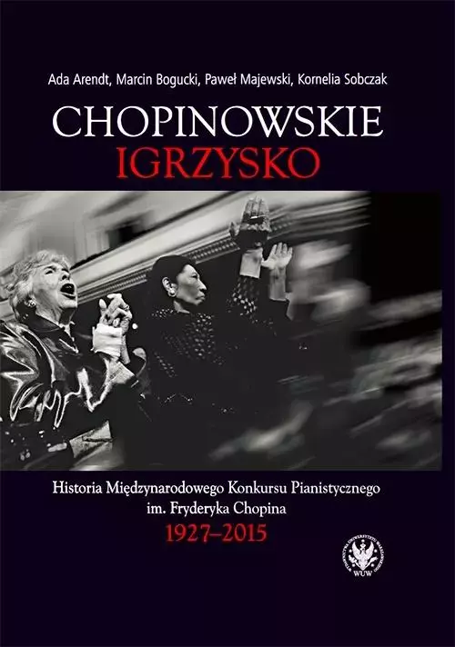 Chopinowskie igrzysko. Historia Międzynarodowego Konkursu Pianistycznego im. Fryderyka Chopina - Książki