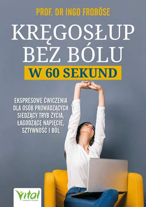Kręgosłup bez bólu w 60 sekund. Ekspresowe ćwiczenia dla osób siedzących, łagodzące napięcie, sztywność i ból - Książki