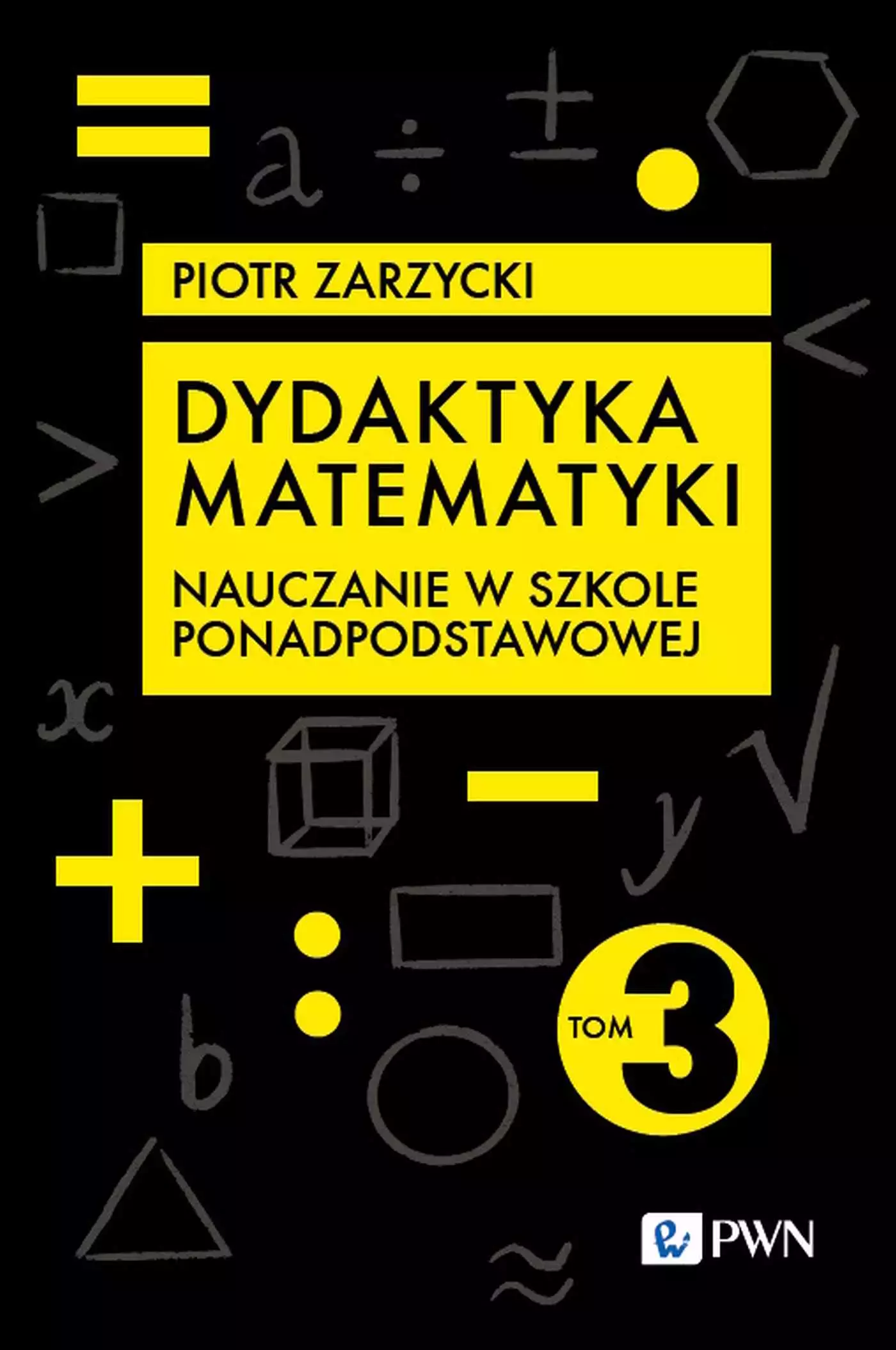 Dydaktyka matematyki. Tom 3. Szkoła ponadpodstawowa - Książki