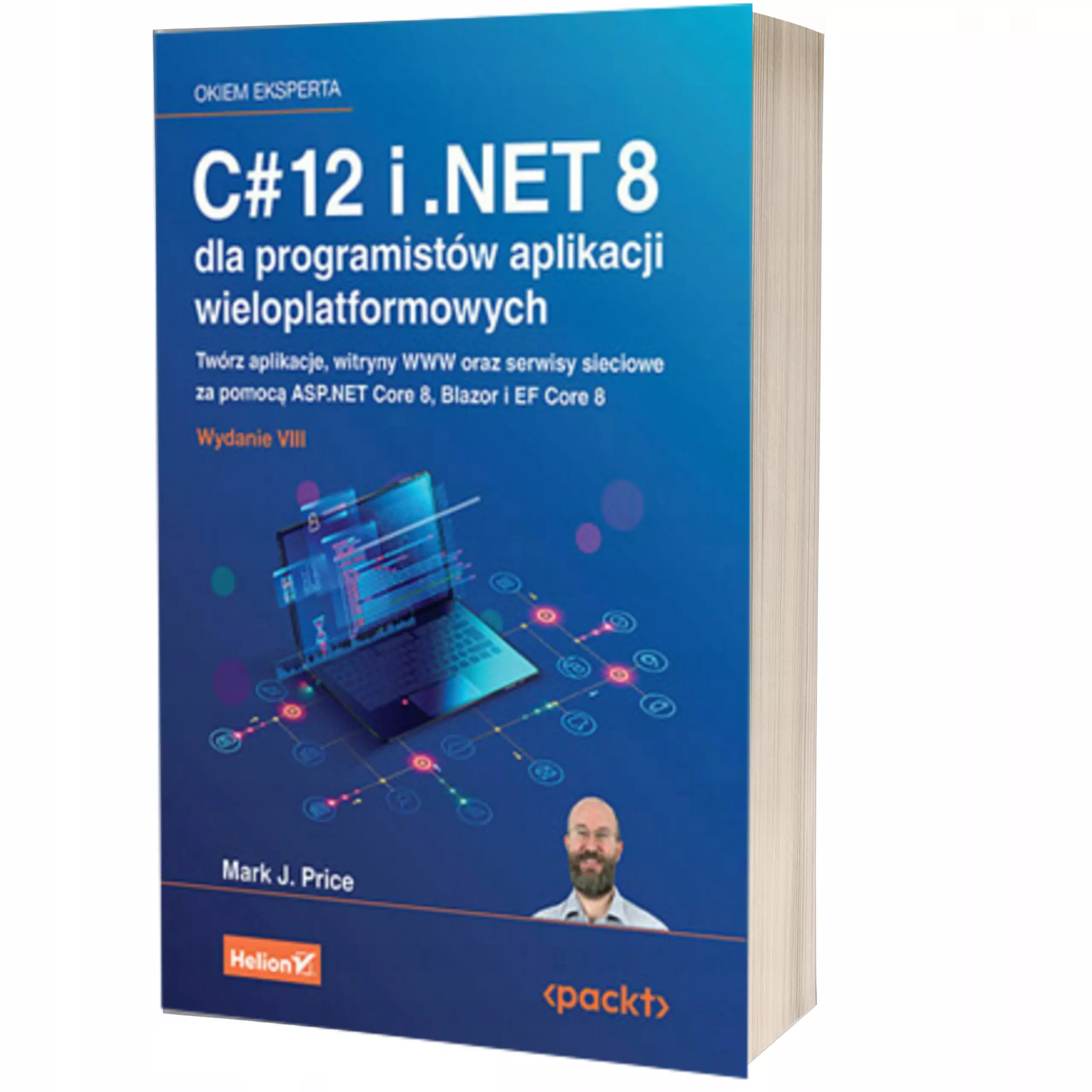 C# 12 i .NET 8 dla programistów aplikacji wieloplatformowych. Twórz aplikacje, witryny WWW oraz serwisy sieciowe za pomocą ASP.NET Core 8, Blazor i EF Core 8 - Książki