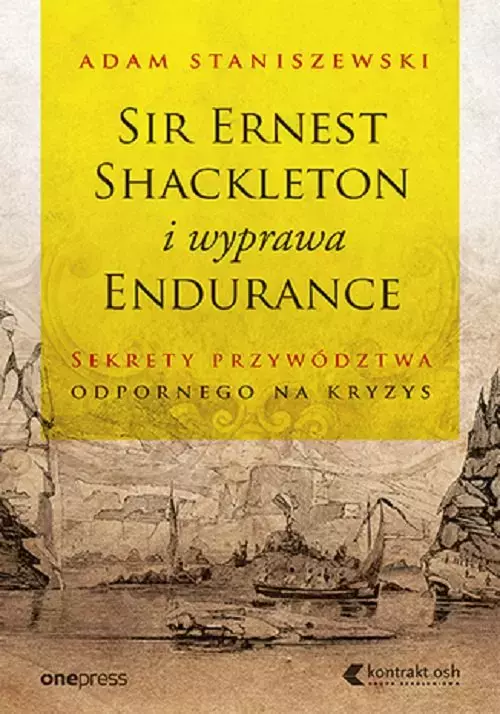 Sir Ernest Shackleton i wyprawa Endurance. Sekrety przywództwa odpornego na kryzys - Książki