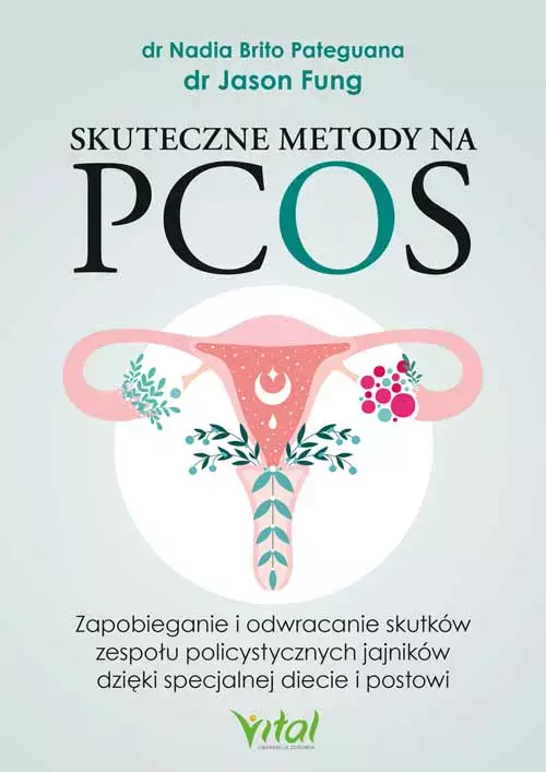 Skuteczne metody na PCOS. Zapobieganie i odwracanie skutków zespołu policystycznych jajników dzięki specjalnej diecie i postowi - Książki