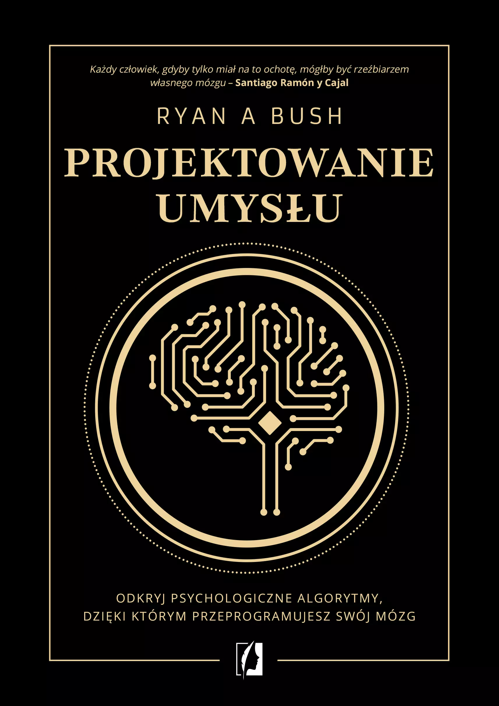 Projektowanie umysłu. Odkryj psychologiczne algorytmy, dzięki którym przeprogramujesz swój mózg - Książki