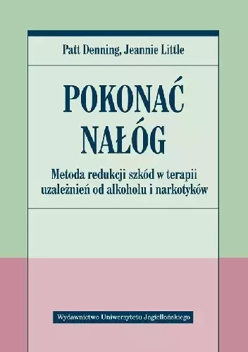 Pokonać nałóg. Metoda redukcji szkód w terapii uzależnień od alkoholu i narkotyków - Książki