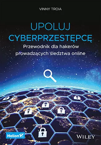 Upoluj cyberprzestępcę. Przewodnik dla hakerów prowadzących śledztwa online - Książki