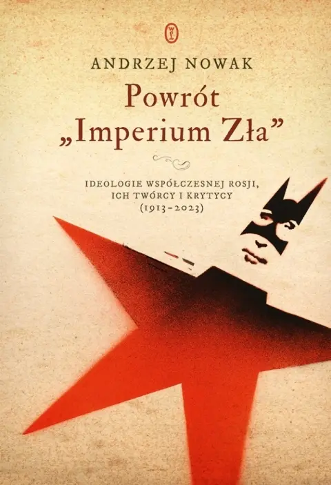 Powrót "Imperium Zła". Ideologie współczesnej Rosji, ich twórcy i krytycy (1913-2023) - Książki