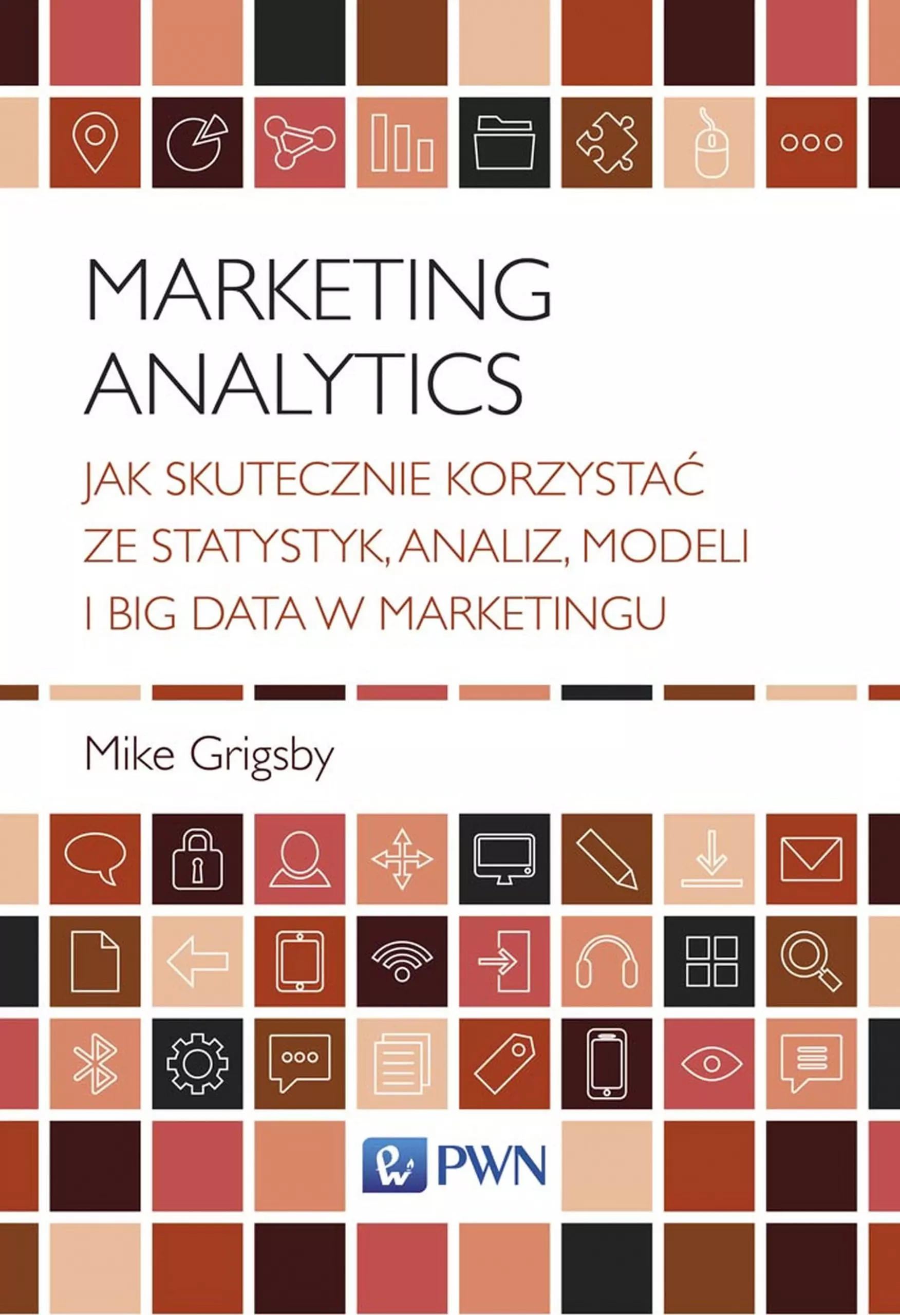 Marketing Analytics. Jak skutecznie korzystać ze statystyk, analiz, modeli i big data w marketingu - Książki