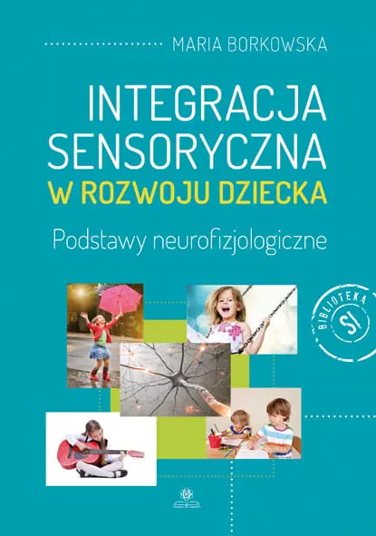 Integracja sensoryczna w rozwoju dziecka. Podstawy neurofizjologiczne - Książki