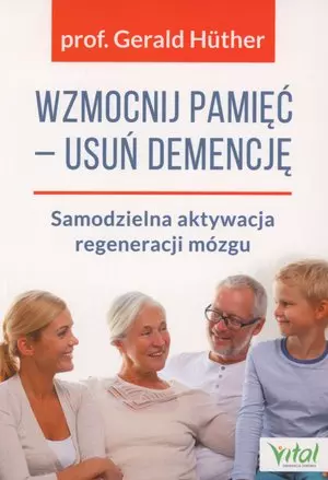 Wzmocnij pamięć - usuń demencję. Samodzielna aktywacja regeneracji mózgu - Książki