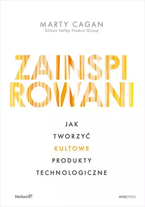 Zainspirowani. Jak tworzyć kultowe produkty technologiczne wyd. 2 - Książki