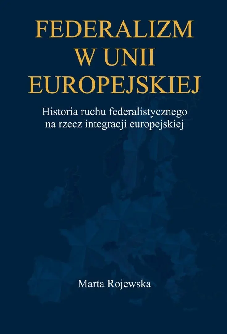Federalizm w Unii Europejskiej. Historia ruchu... - Książki