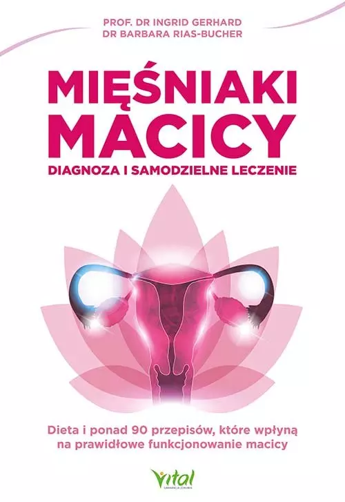 Mięśniaki macicy. Diagnoza i samodzielne leczenie. Dieta i ponad 90 przepisów, które wpłyną na prawidłowe funkcjonowanie macicy - Książki