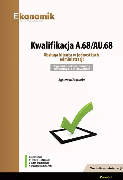 Kwalifikacja A.68/AU.68. Obsługa klienta w jednostkach administracji. Egzamin potwierdzający kwalifikacje w zawodzie. Repetytorium - Książki