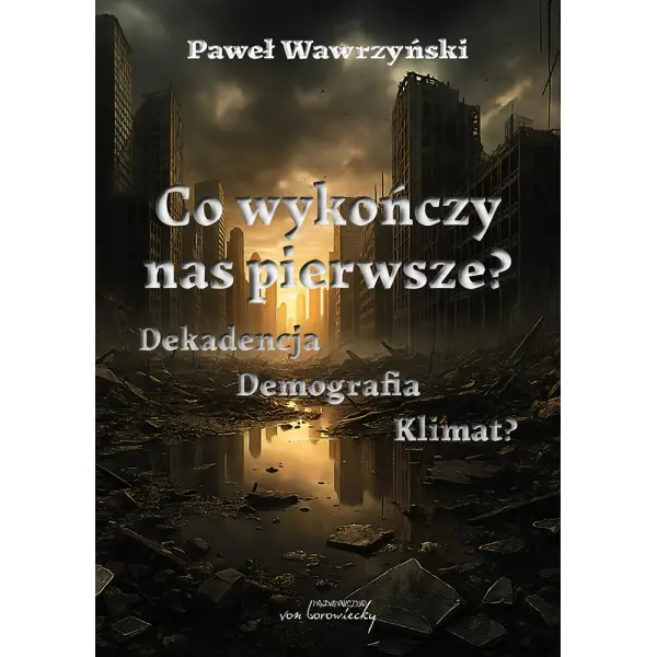 Co wykończy nas pierwsze? Dekadencja Demografia Klimat? - Książki