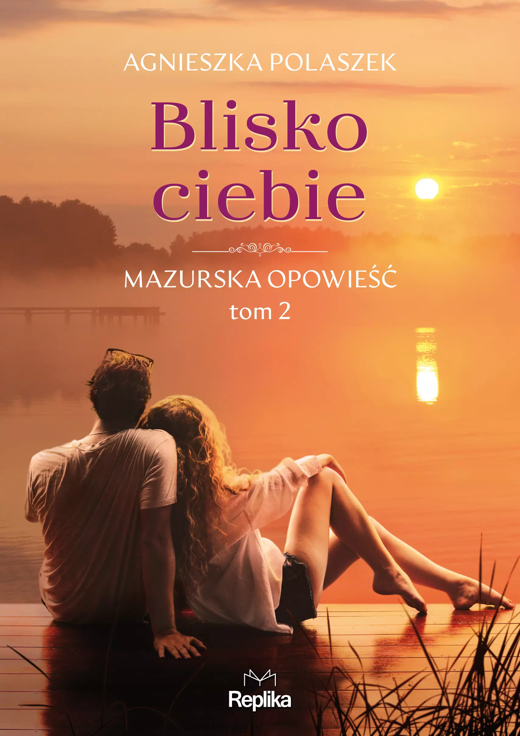 Mazurska opowieść. 2. Blisko ciebie. Mazurska opowieść, tom 2