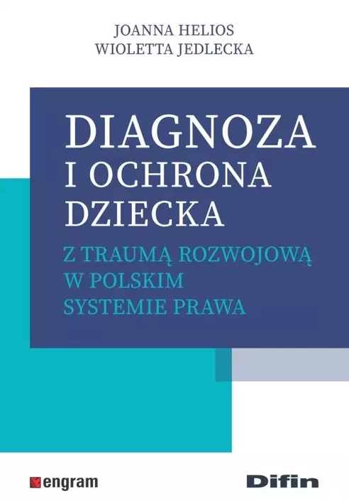 Diagnoza i ochrona dziecka z traumą rozwojową w polskim systemie prawa - Książki