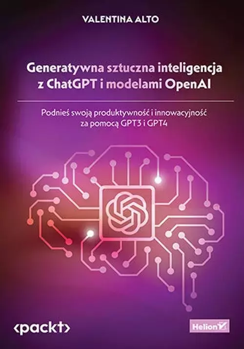 Generatywna sztuczna inteligencja z ChatGPT i modelami OpenAI. Podnieś swoją produktywność i innowacyjność - Książki