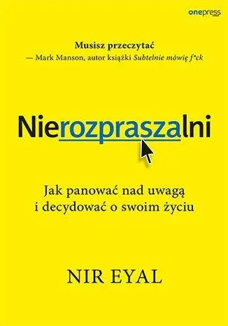 Nierozpraszalni. Jak panować nad uwagą i.. - Książki