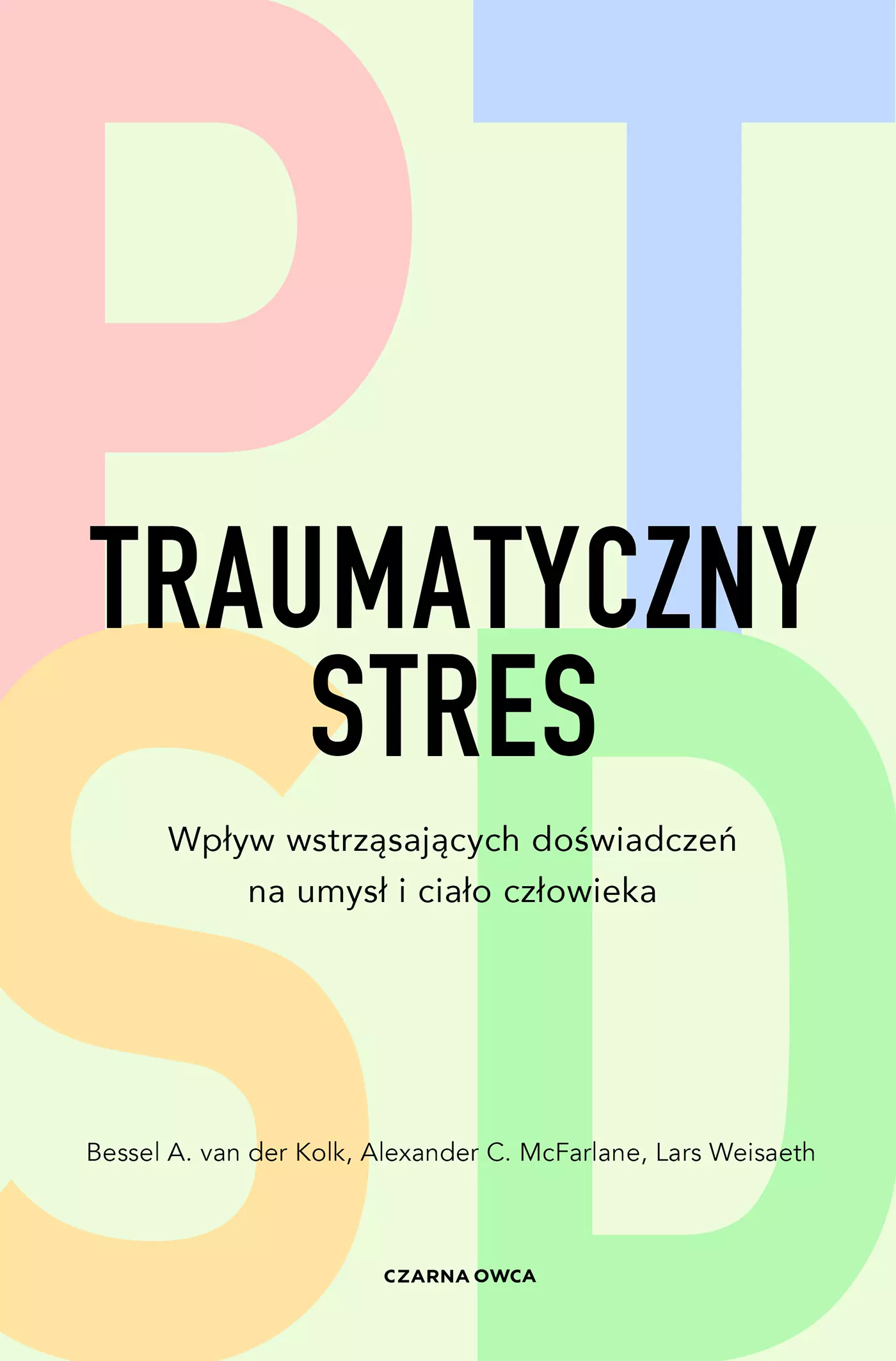 Traumatyczny stres. Wpływ wstrząsających doświadczeń na umysł i ciało człowieka - Książki