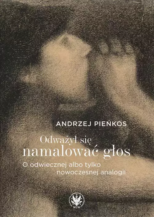 Odważył się namalować głos. O odwiecznej albo tylko nowoczesnej analogii - Książki