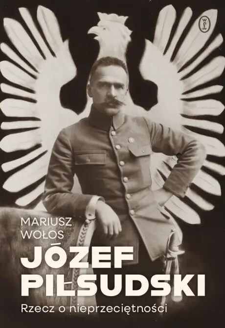 Józef Piłsudski. Rzecz o nieprzeciętności - Książki