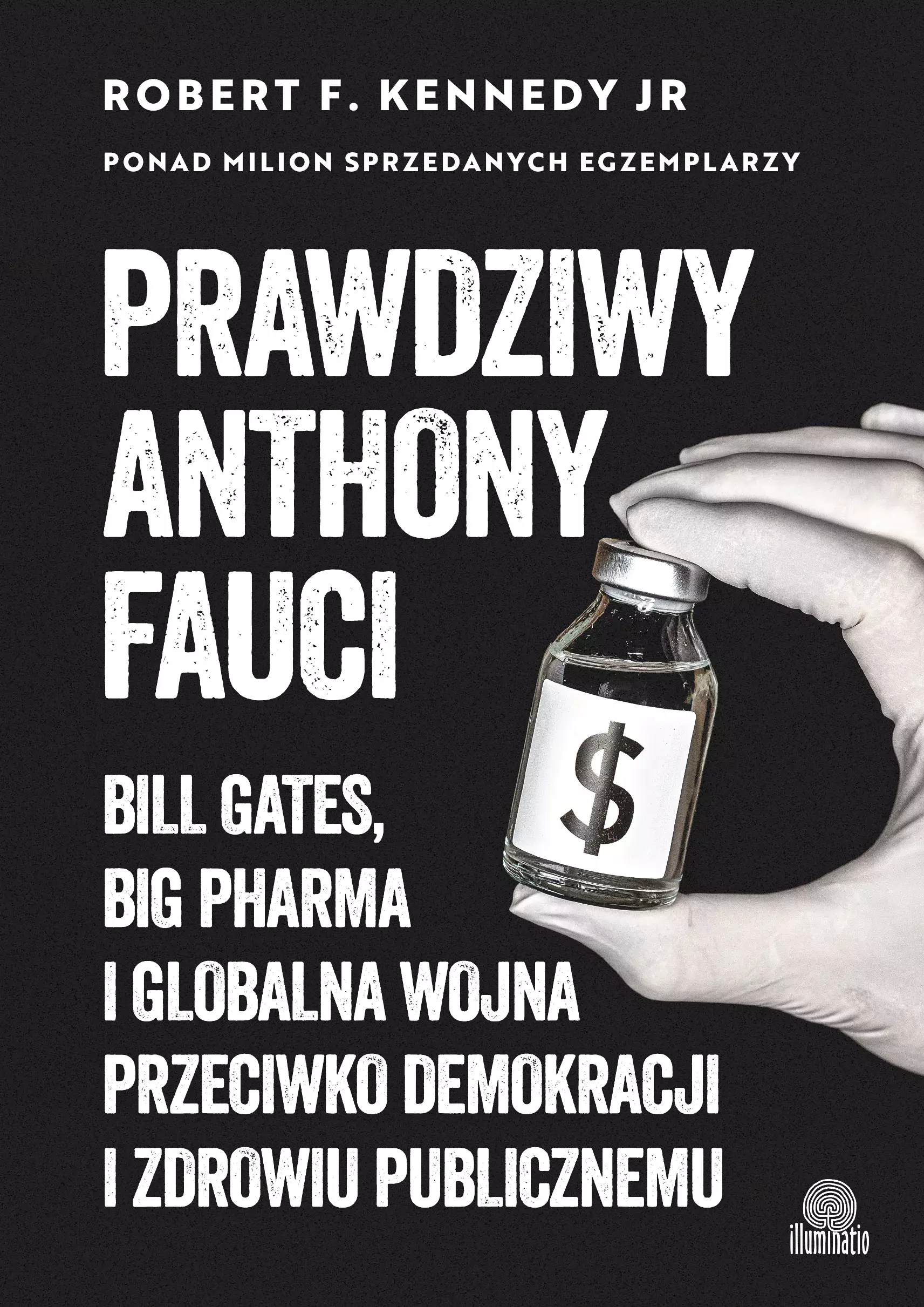 Prawdziwy Anthony Fauci. Bill Gates, Big Pharma i globalna wojna przeciwko demokracji i zdrowiu publicznemu - Książki