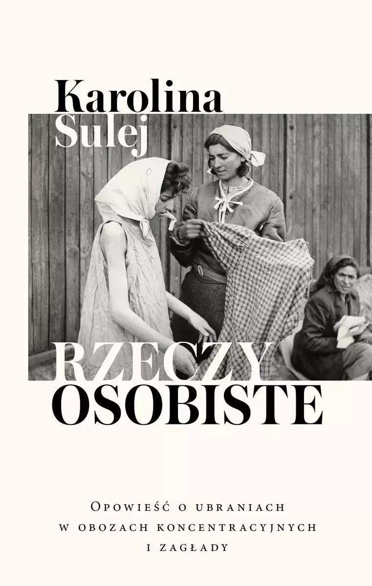 Rzeczy osobiste. Opowieść o ubraniach w obozach koncentracyjnych i zagłady - Książki