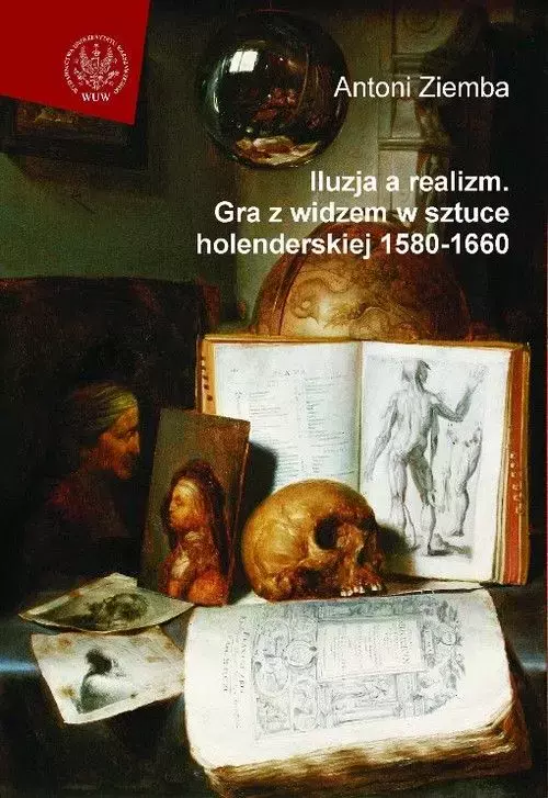 Iluzja a realizm. Gra z widzem w sztuce holenderskiej 1580-1660 - Książki