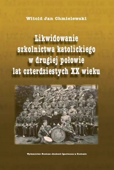 Likwidowanie szkolnictwa katolickiego w drugiej połowie lat czterdziestych XX wieku - Książki