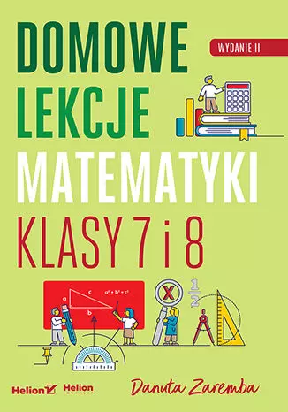 Domowe lekcje matematyki. Klasy 7 i 8, wydanie 2