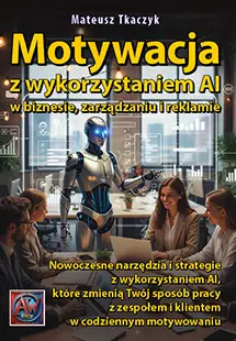 Motywacja z wykorzystaniem AI w biznesie, zarządzaniu i reklamie - Książki