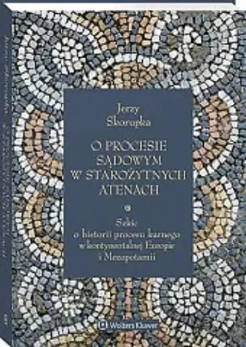 O procesie sądowym w starożytnych Atenach. Szkic o historii procesu karnego w kontynentalnej Europie i Mezopotamii - Książki
