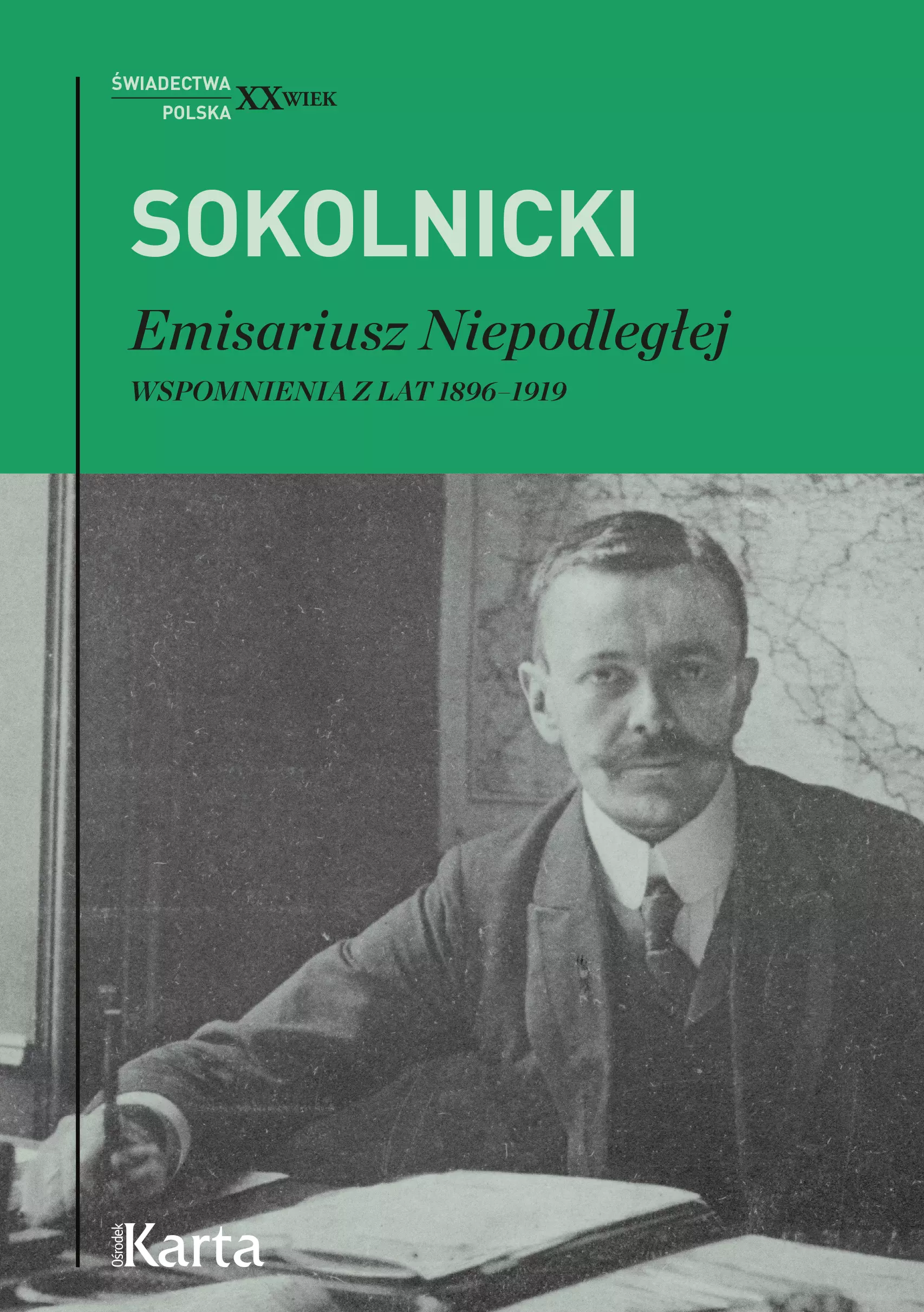 Emisariusz Niepodległej. Wspomnienia z lat 1896-1919