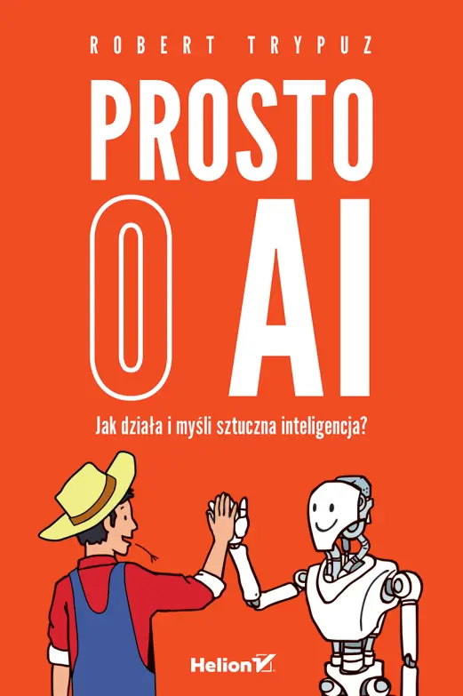 Prosto o AI. Jak działa i myśli sztuczna inteligencja? - Książki