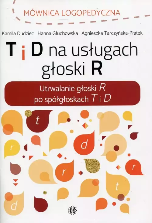 T i D na usługach głoski R. Utrwalanie głoski R po spółgłoskach T i D - Książki